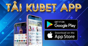 Link tải app Kubet mới nhất không bị chặn